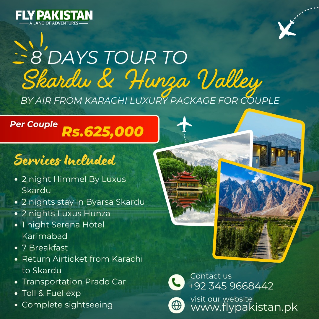 Book Deal 8 Days Tour To Hunza And Skardu By Air From Karachi Luxury Package